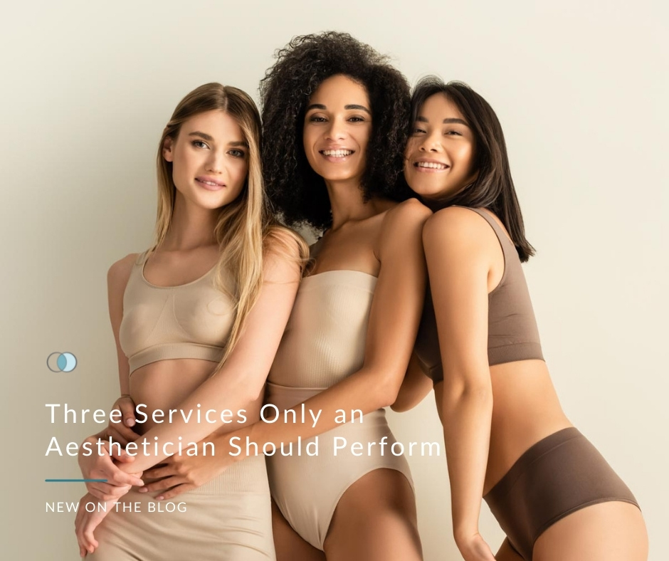 Three Services Only an Aesthetician Should Perform