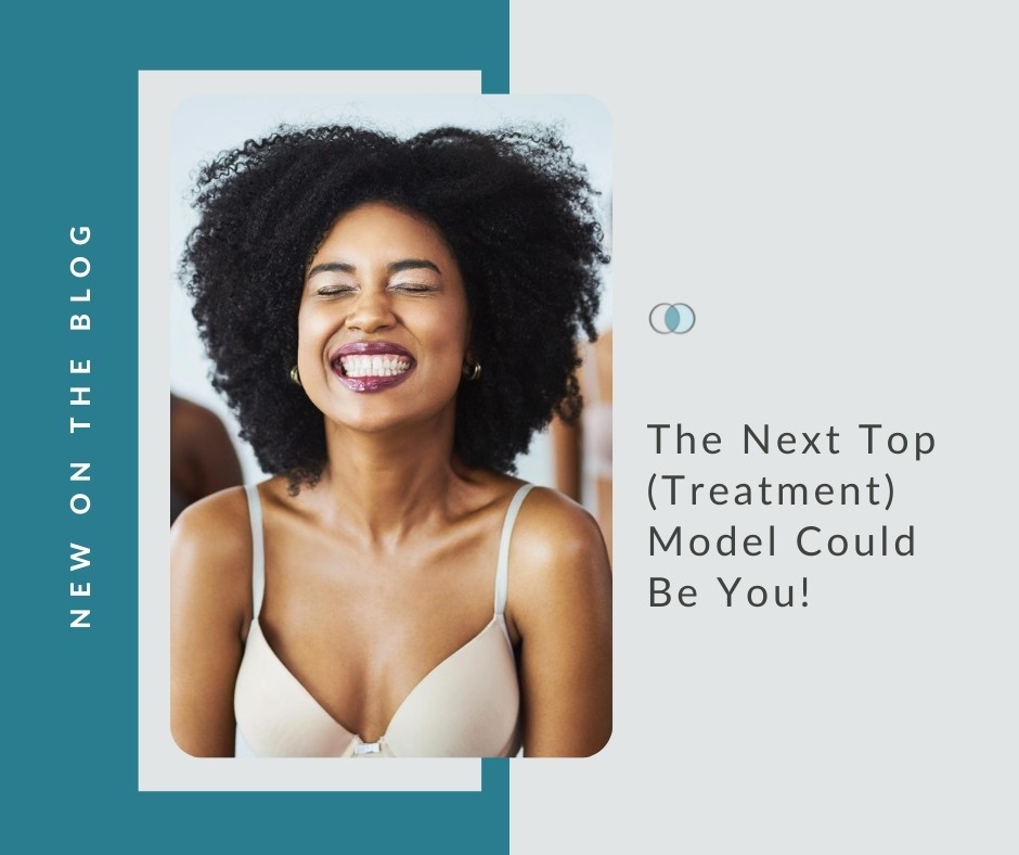 The Next Top (Treatment) Model Could Be You!