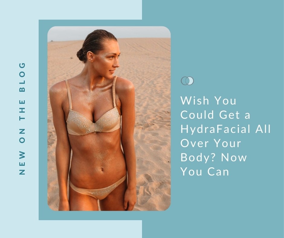 Get a HydraFacial All Over Your Body | Palo Alto Laser